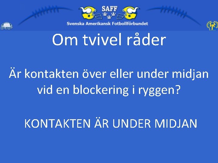 Om tvivel råder Är kontakten över eller under midjan vid en blockering i ryggen?