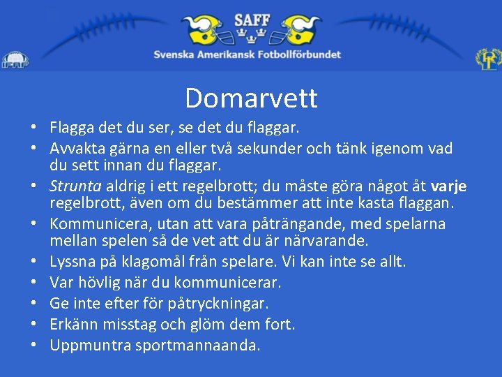 Domarvett • Flagga det du ser, se det du flaggar. • Avvakta gärna en