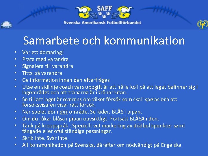 Samarbete och kommunikation • • • Var ett domarlag! Prata med varandra Signalera till