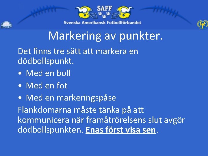 Markering av punkter. Det finns tre sätt att markera en dödbollspunkt. • Med en