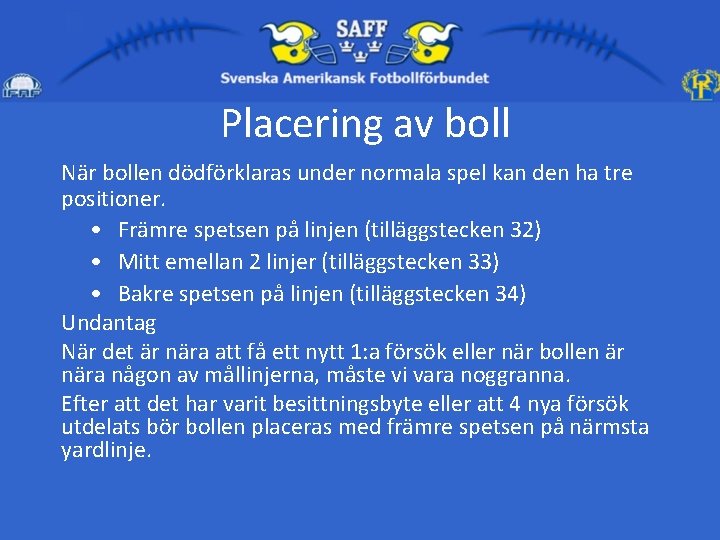 Placering av boll När bollen dödförklaras under normala spel kan den ha tre positioner.