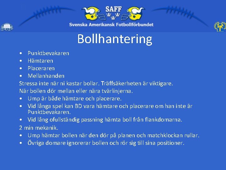 Bollhantering • Punktbevakaren • Hämtaren • Placeraren • Mellanhanden Stressa inte när ni kastar