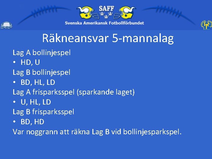 Räkneansvar 5 -mannalag Lag A bollinjespel • HD, U Lag B bollinjespel • BD,