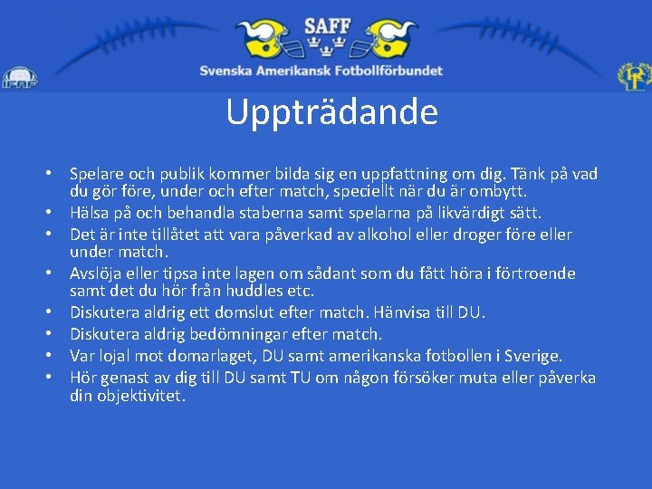 Uppträdande • Spelare och publik kommer bilda sig en uppfattning om dig. Tänk på