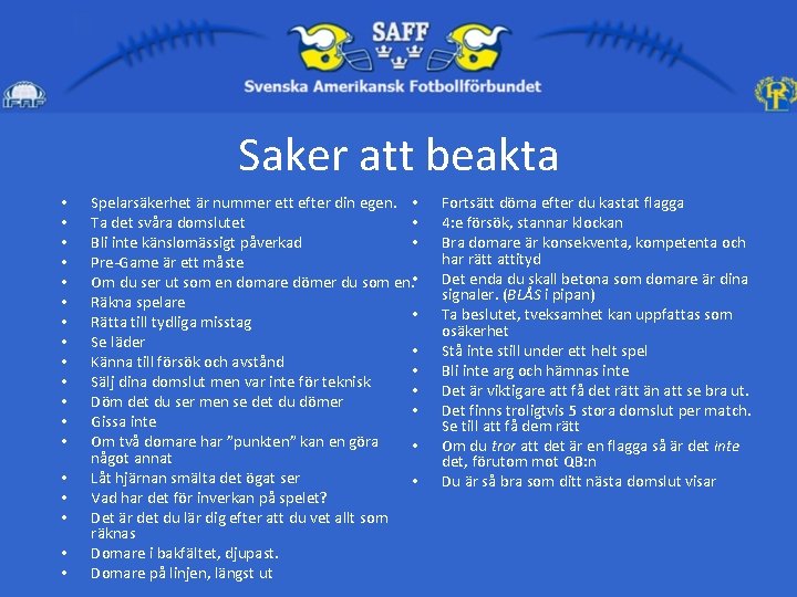 Saker att beakta • • • • • Spelarsäkerhet är nummer ett efter din