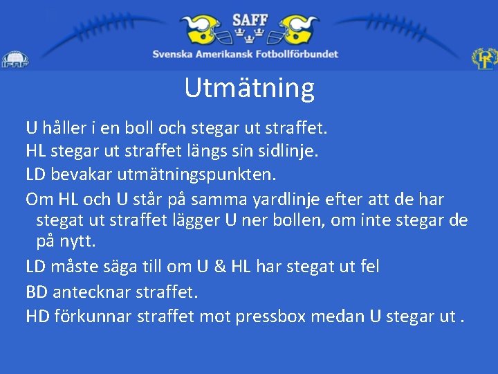 Utmätning U håller i en boll och stegar ut straffet. HL stegar ut straffet