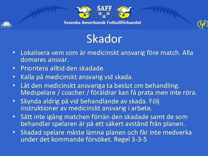 Skador • Lokalisera vem som är medicinskt ansvarig före match. Alla domares ansvar. •