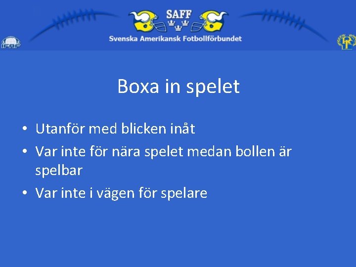 Boxa in spelet • Utanför med blicken inåt • Var inte för nära spelet