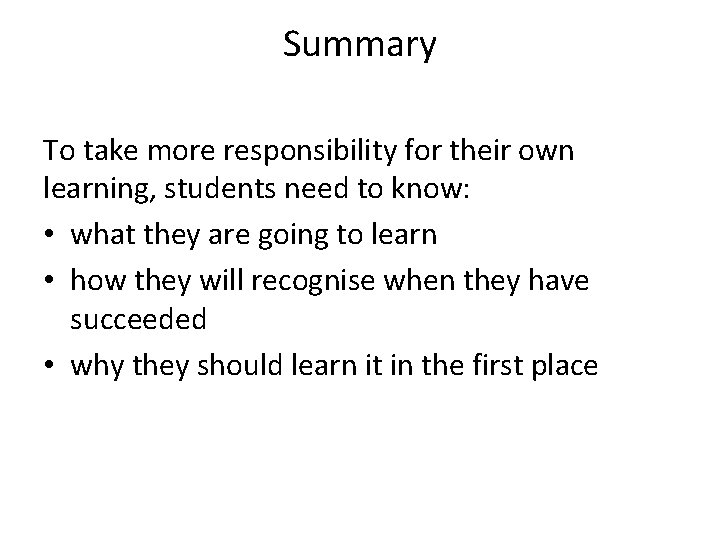 Summary To take more responsibility for their own learning, students need to know: •