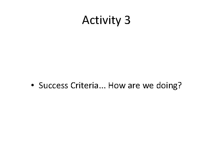 Activity 3 • Success Criteria. . . How are we doing? 