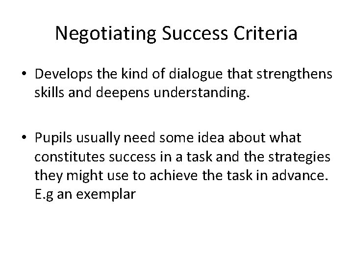 Negotiating Success Criteria • Develops the kind of dialogue that strengthens skills and deepens