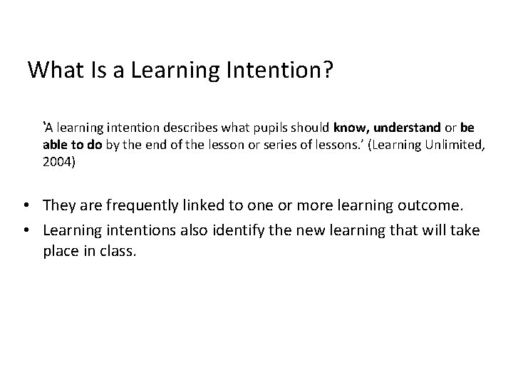 What Is a Learning Intention? ‘A learning intention describes what pupils should know, understand