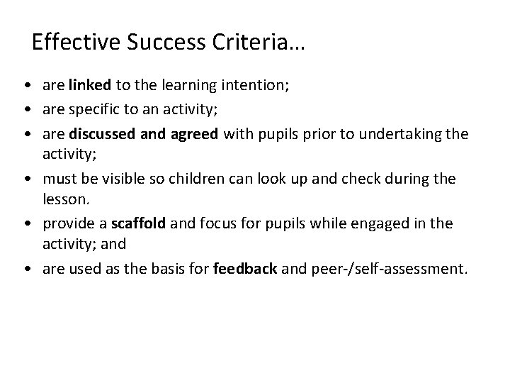 Effective Success Criteria… • are linked to the learning intention; • are specific to