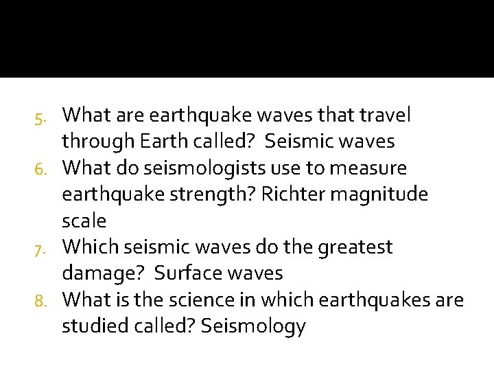 What are earthquake waves that travel through Earth called? Seismic waves 6. What do