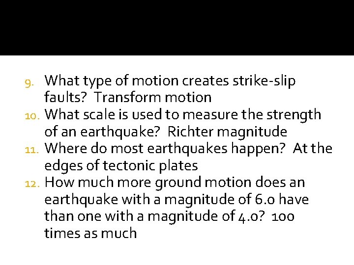 What type of motion creates strike-slip faults? Transform motion 10. What scale is used