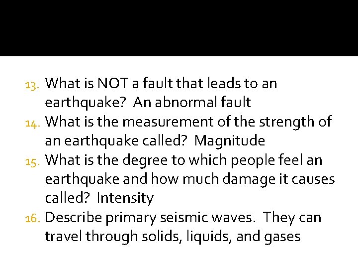 What is NOT a fault that leads to an earthquake? An abnormal fault 14.