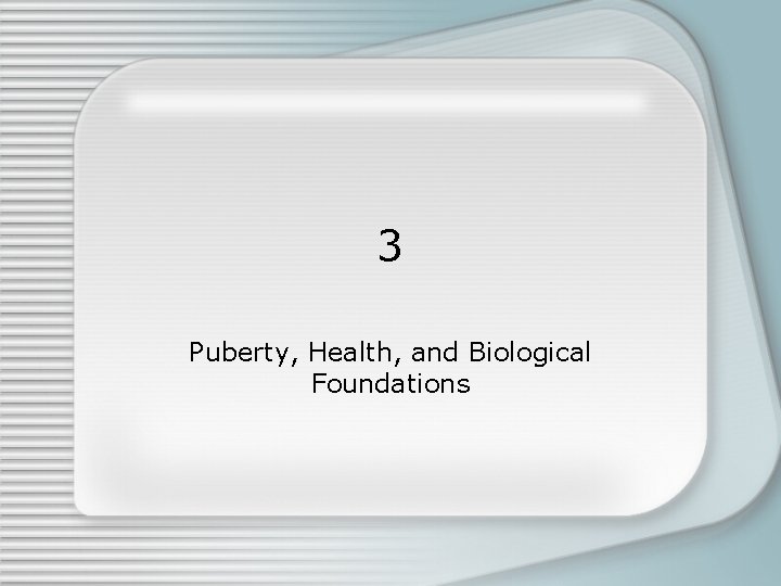 3 Puberty, Health, and Biological Foundations 