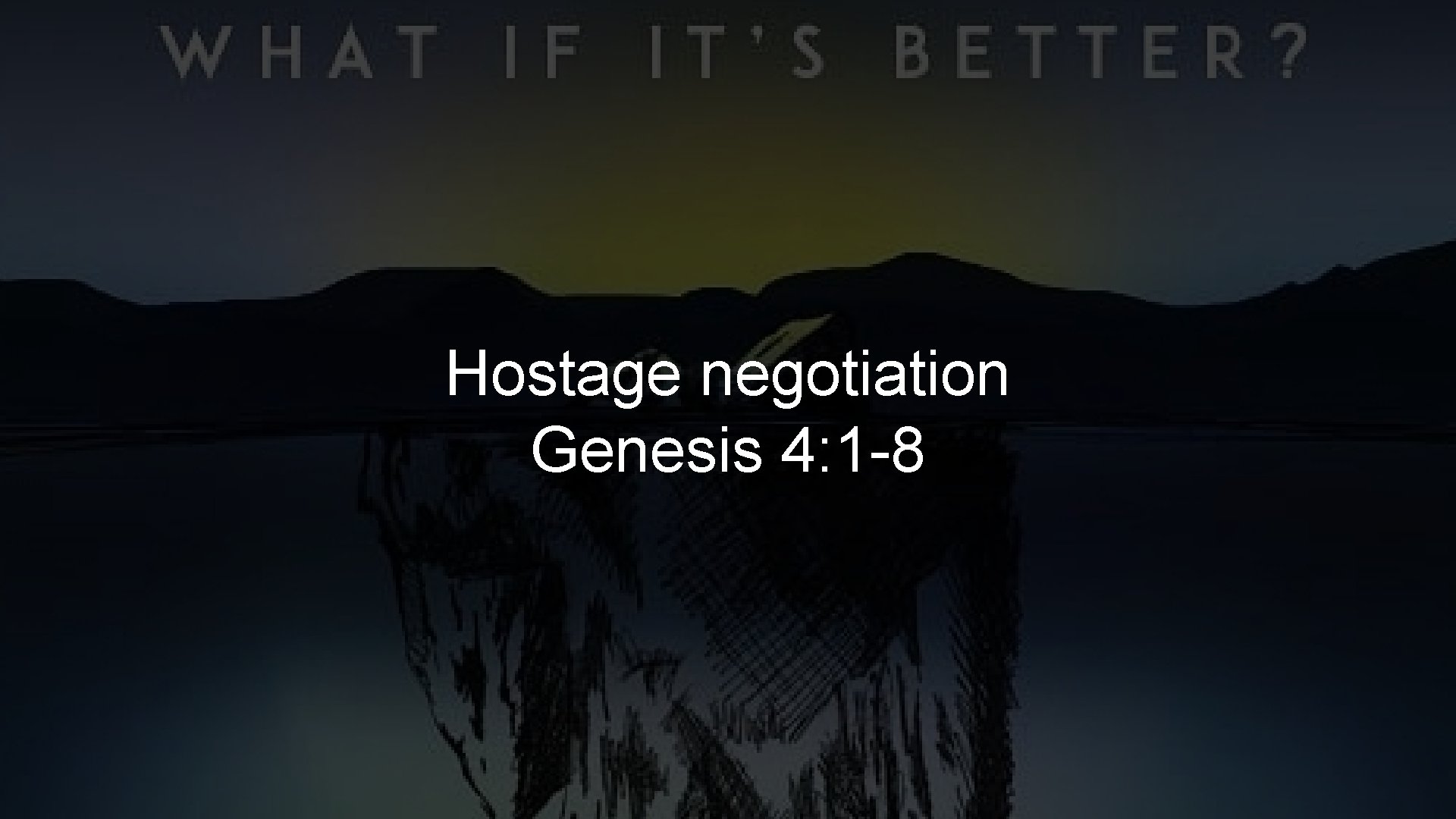 Hostage negotiation Genesis 4: 1 -8 