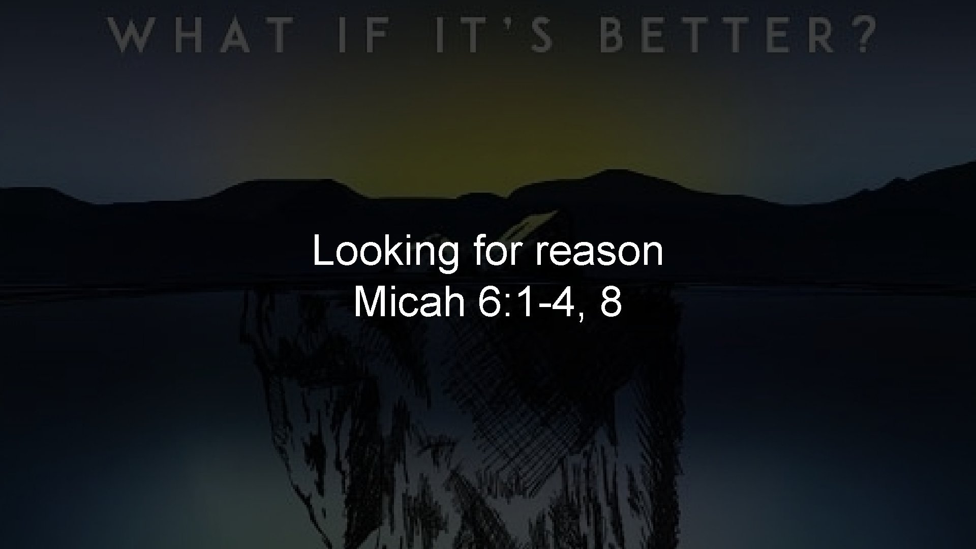 Looking for reason Micah 6: 1 -4, 8 