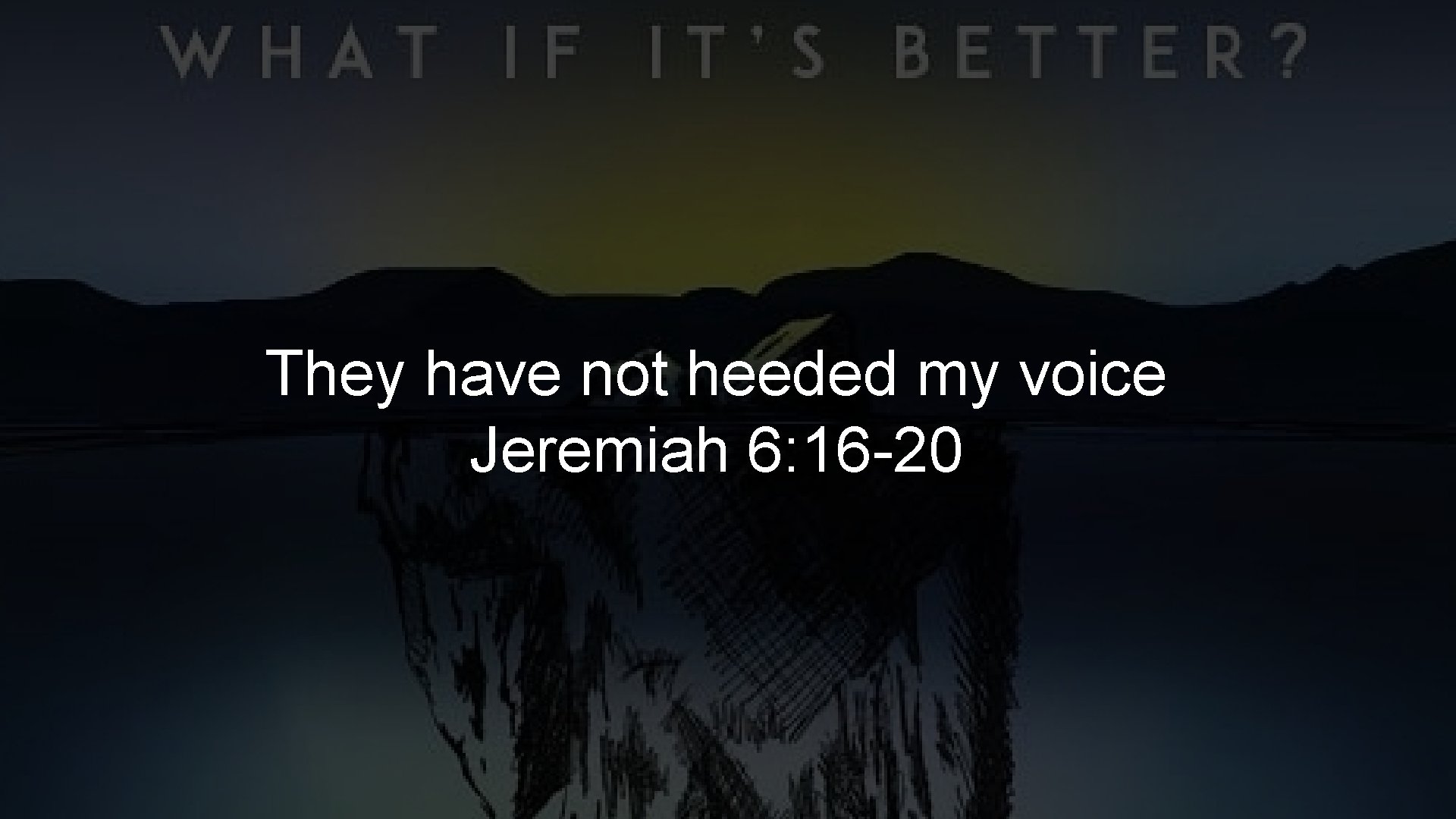 They have not heeded my voice Jeremiah 6: 16 -20 