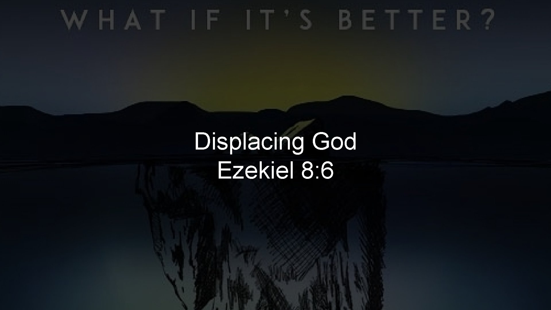 Displacing God Ezekiel 8: 6 