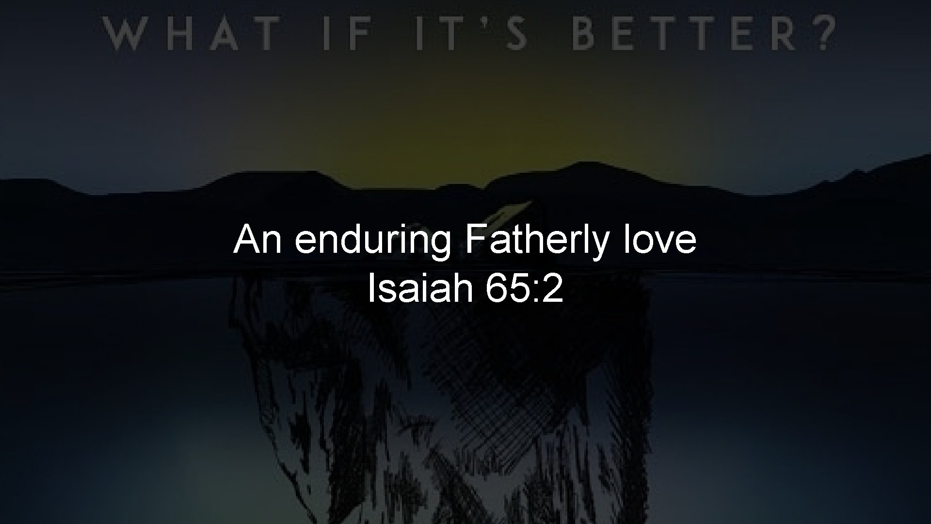 An enduring Fatherly love Isaiah 65: 2 