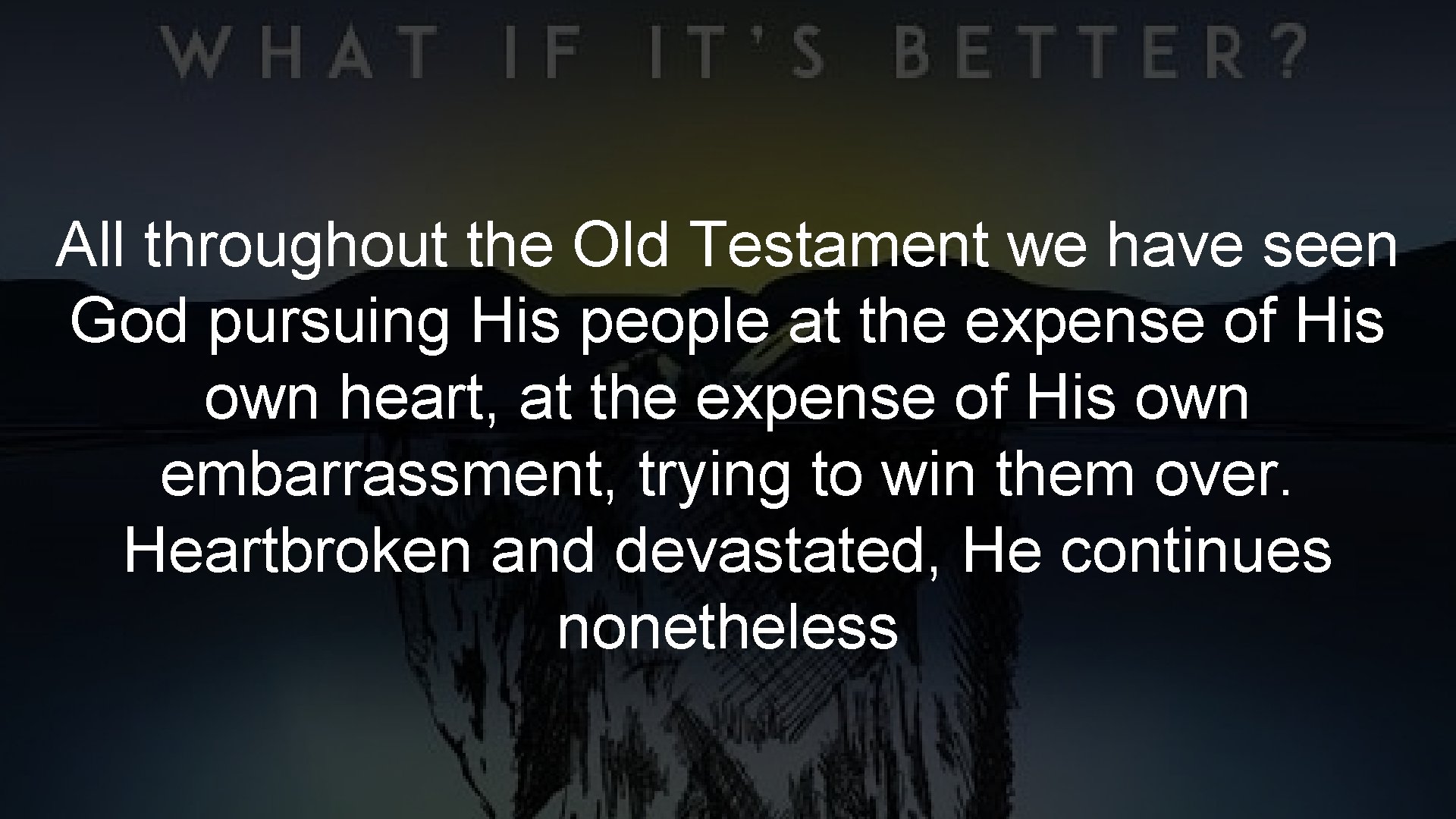 All throughout the Old Testament we have seen God pursuing His people at the