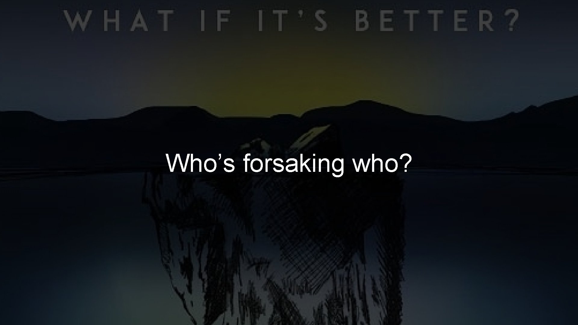 Who’s forsaking who? 