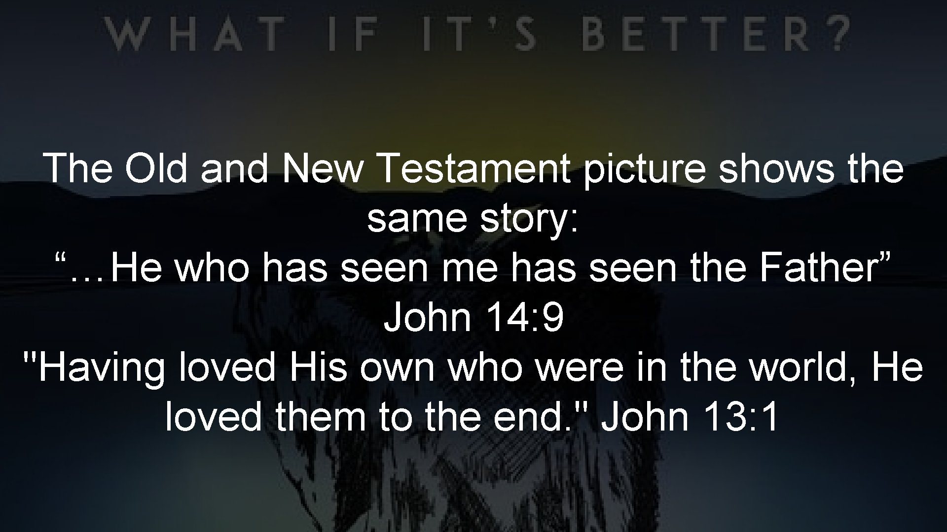 The Old and New Testament picture shows the same story: “…He who has seen