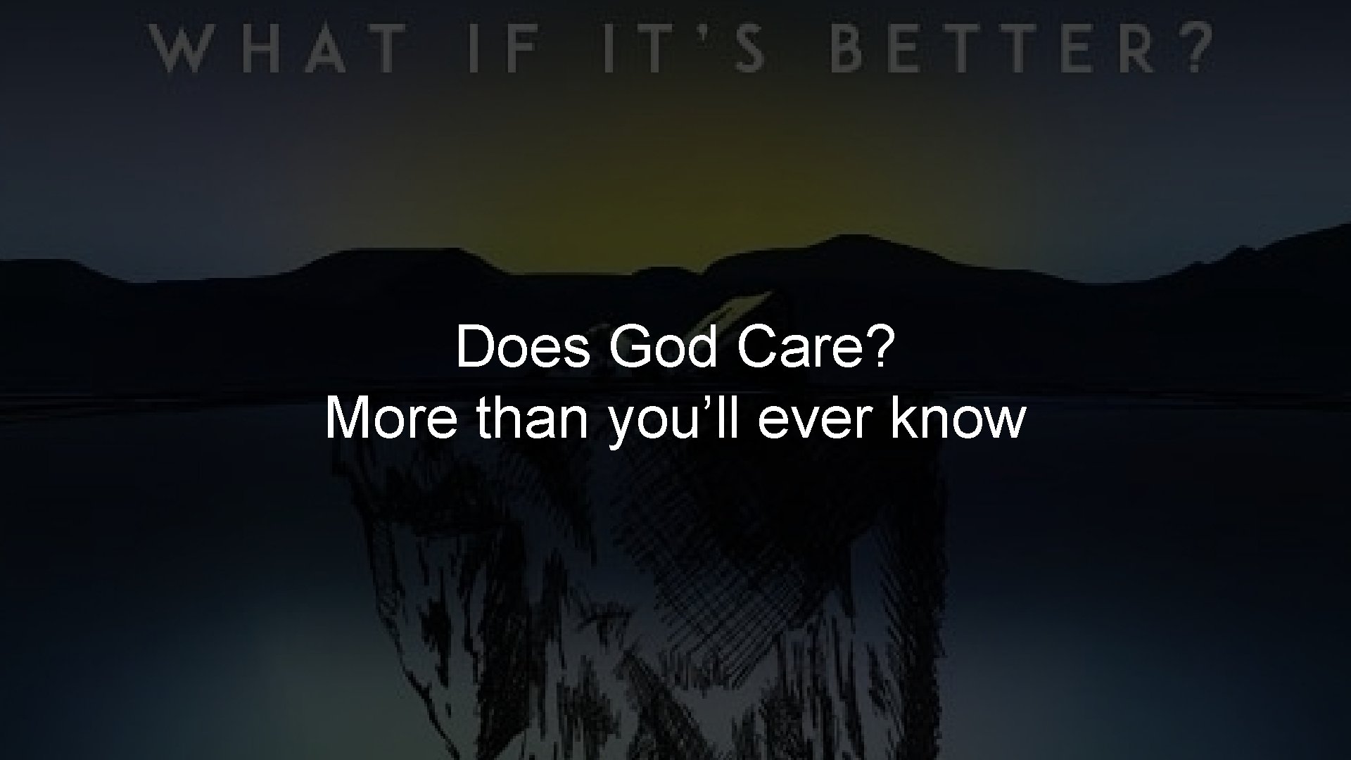 Does God Care? More than you’ll ever know 