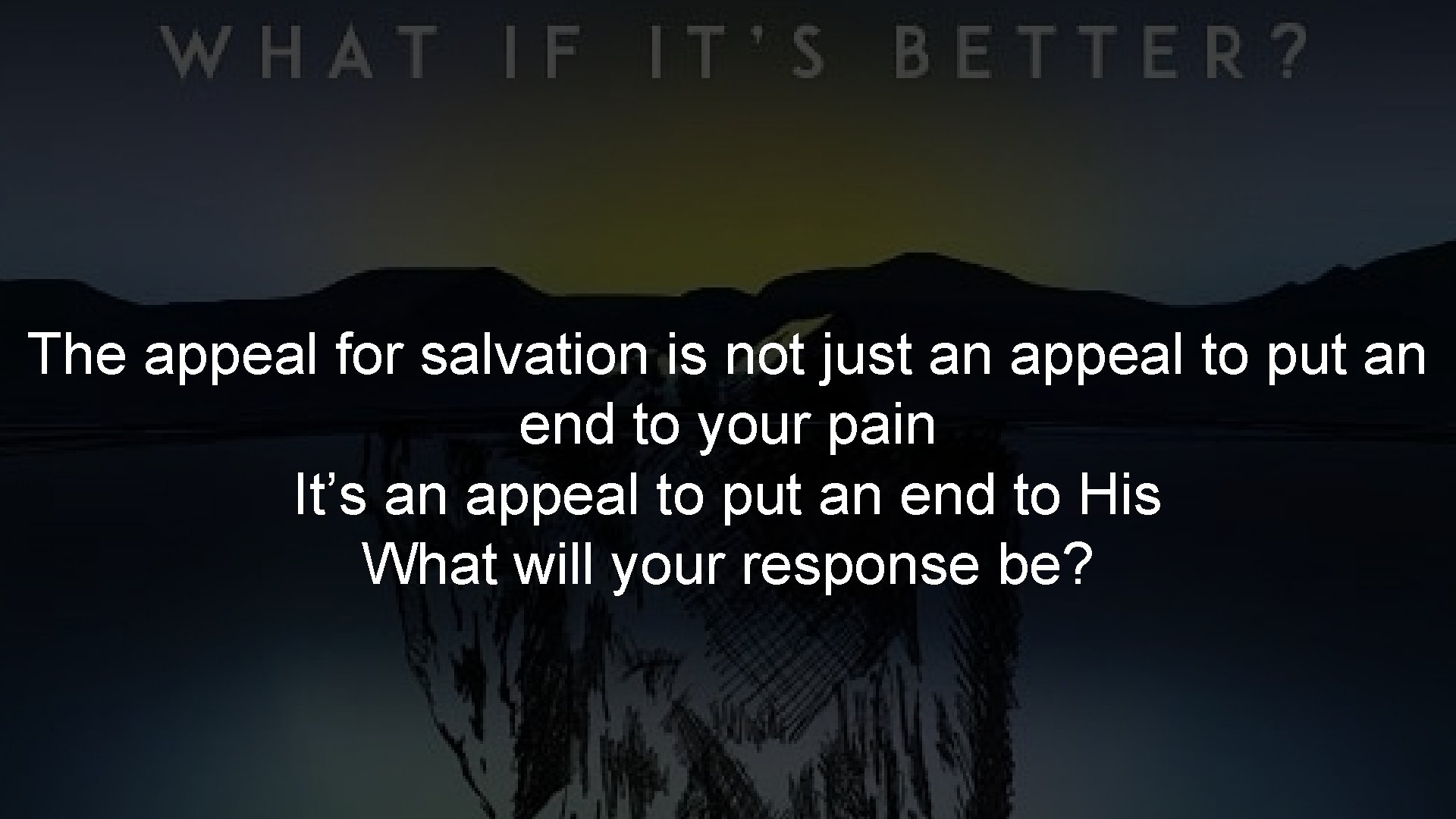 The appeal for salvation is not just an appeal to put an end to