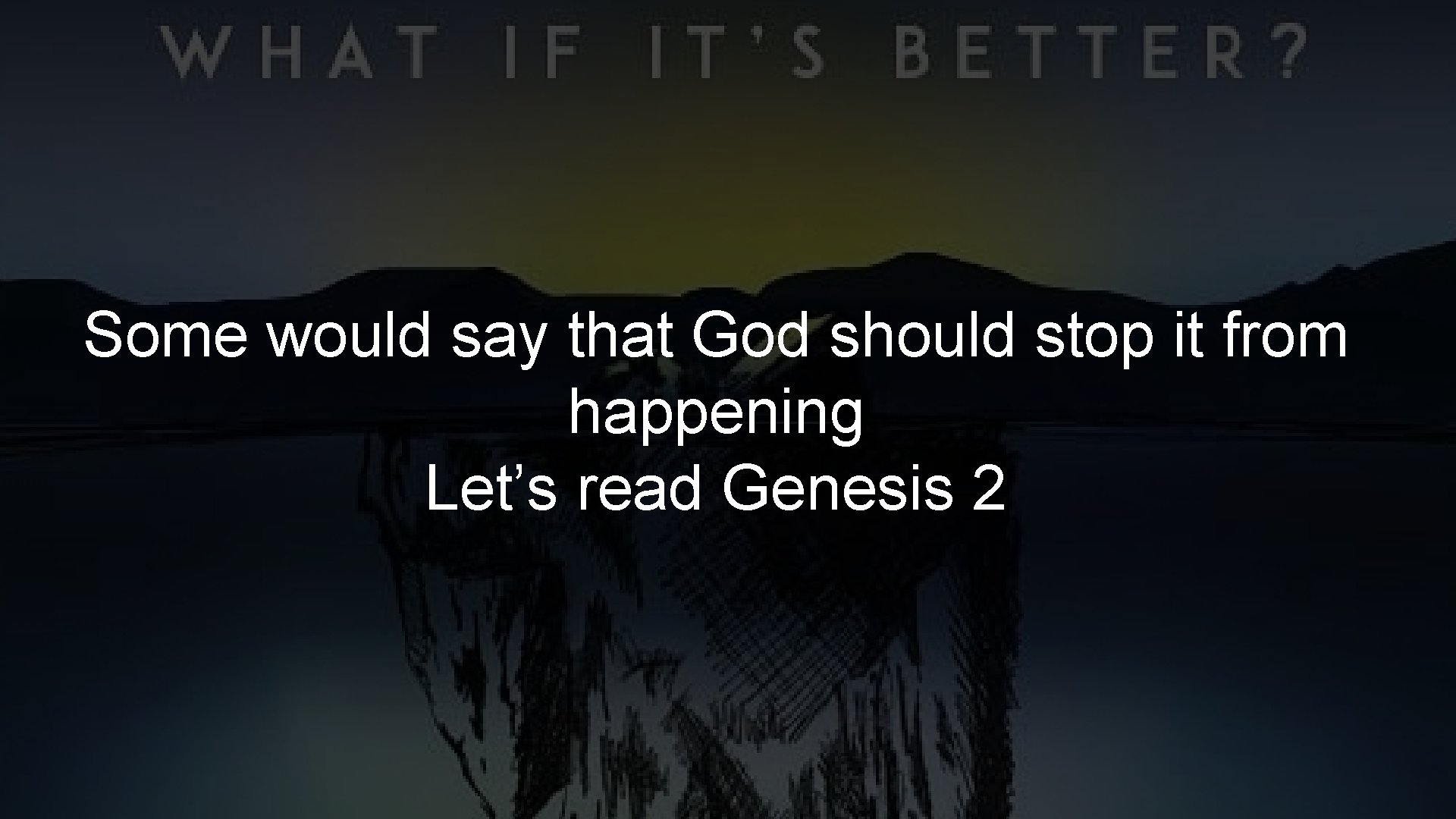 Some would say that God should stop it from happening Let’s read Genesis 2