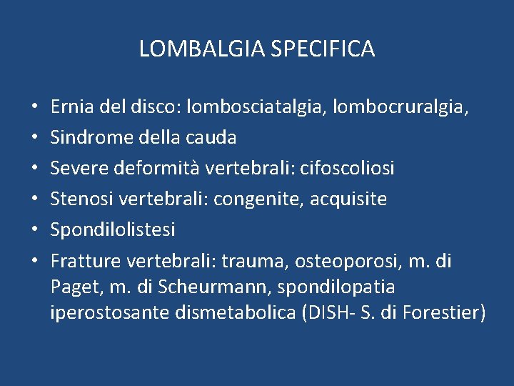 LOMBALGIA SPECIFICA • • • Ernia del disco: lombosciatalgia, lombocruralgia, Sindrome della cauda Severe