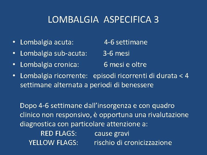 LOMBALGIA ASPECIFICA 3 • • Lombalgia acuta: 4 -6 settimane Lombalgia sub-acuta: 3 -6