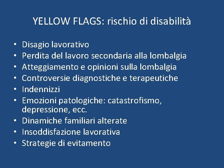 YELLOW FLAGS: rischio di disabilità Disagio lavorativo Perdita del lavoro secondaria alla lombalgia Atteggiamento