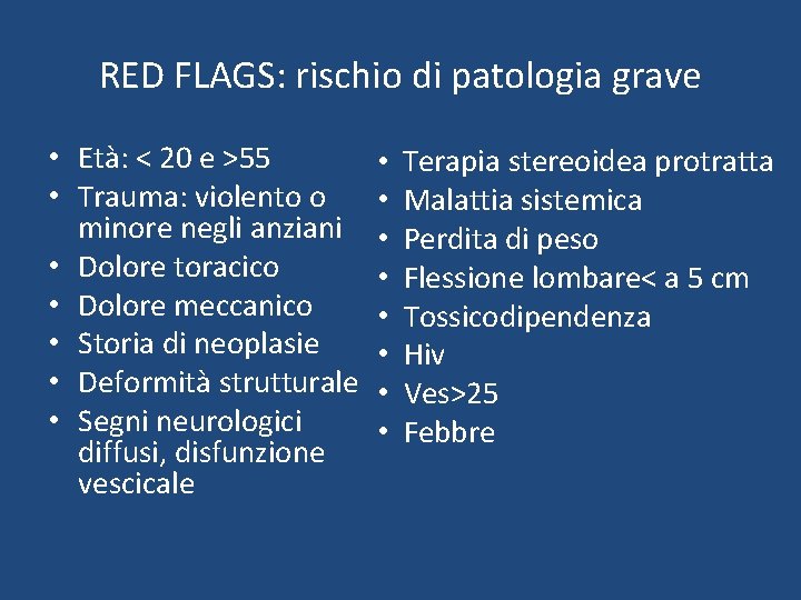 RED FLAGS: rischio di patologia grave • Età: < 20 e >55 • Trauma: