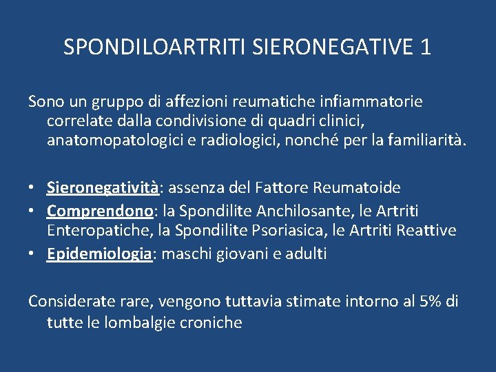 SPONDILOARTRITI SIERONEGATIVE 1 Sono un gruppo di affezioni reumatiche infiammatorie correlate dalla condivisione di
