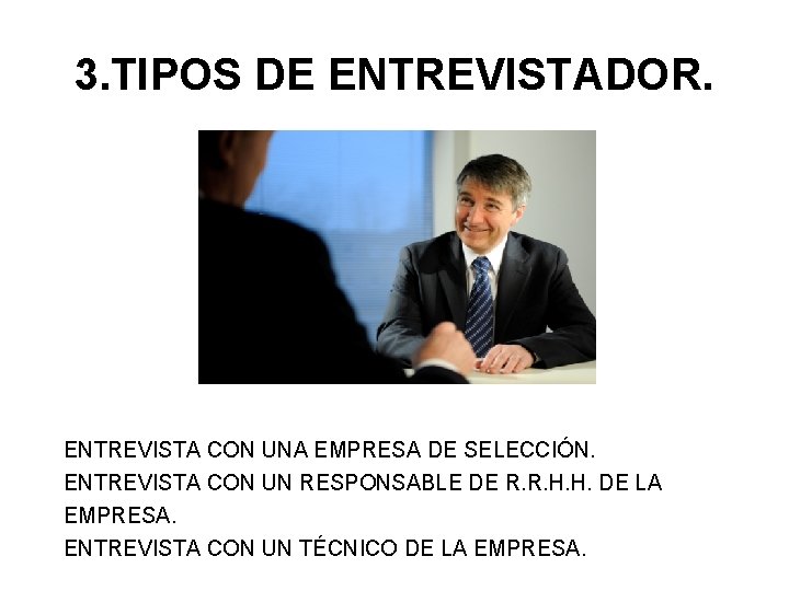 3. TIPOS DE ENTREVISTADOR. ENTREVISTA CON UNA EMPRESA DE SELECCIÓN. ENTREVISTA CON UN RESPONSABLE