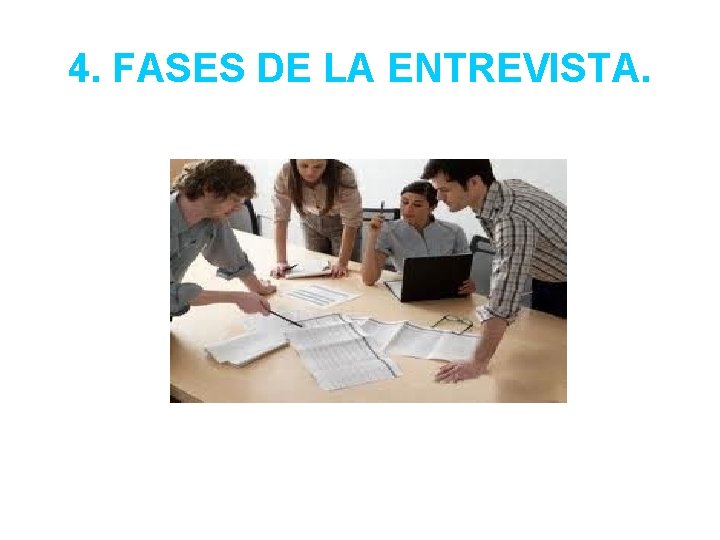 4. FASES DE LA ENTREVISTA. 