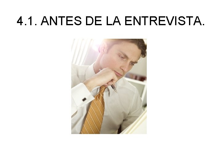 4. 1. ANTES DE LA ENTREVISTA. 