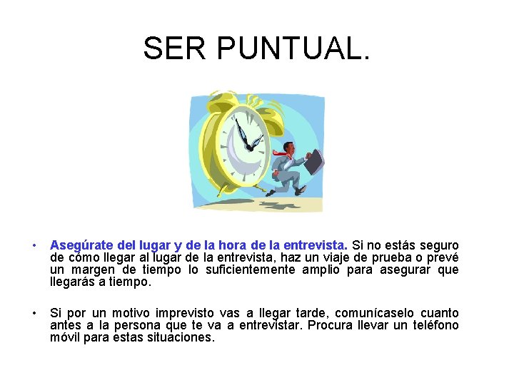 SER PUNTUAL. • Asegúrate del lugar y de la hora de la entrevista. Si