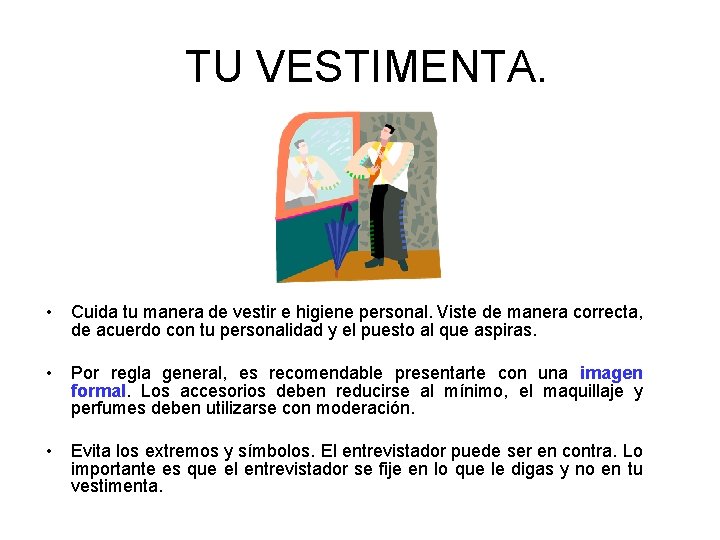 TU VESTIMENTA. • Cuida tu manera de vestir e higiene personal. Viste de manera