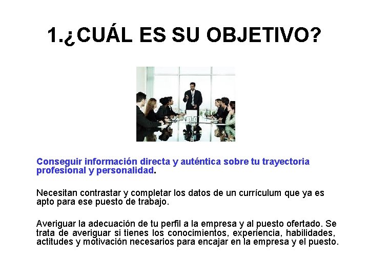 1. ¿CUÁL ES SU OBJETIVO? Conseguir información directa y auténtica sobre tu trayectoria profesional