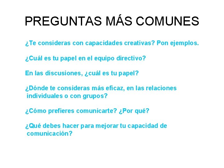 PREGUNTAS MÁS COMUNES ¿Te consideras con capacidades creativas? Pon ejemplos. ¿Cuál es tu papel