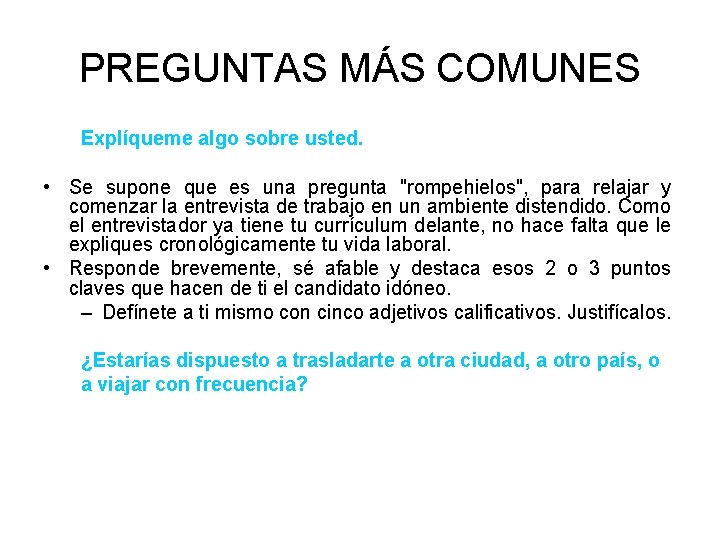 PREGUNTAS MÁS COMUNES Explíqueme algo sobre usted. • Se supone que es una pregunta