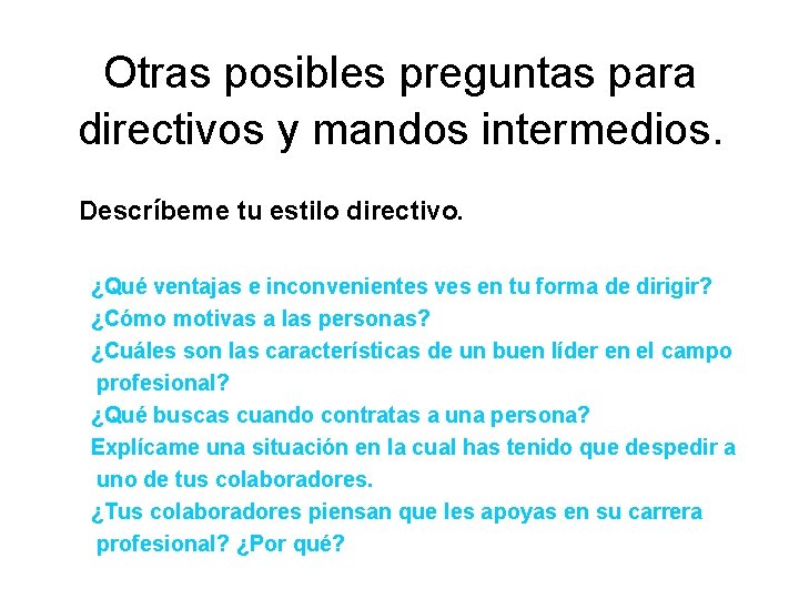 Otras posibles preguntas para directivos y mandos intermedios. Descríbeme tu estilo directivo. ¿Qué ventajas