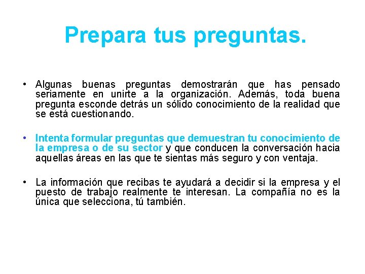 Prepara tus preguntas. • Algunas buenas preguntas demostrarán que has pensado seriamente en unirte