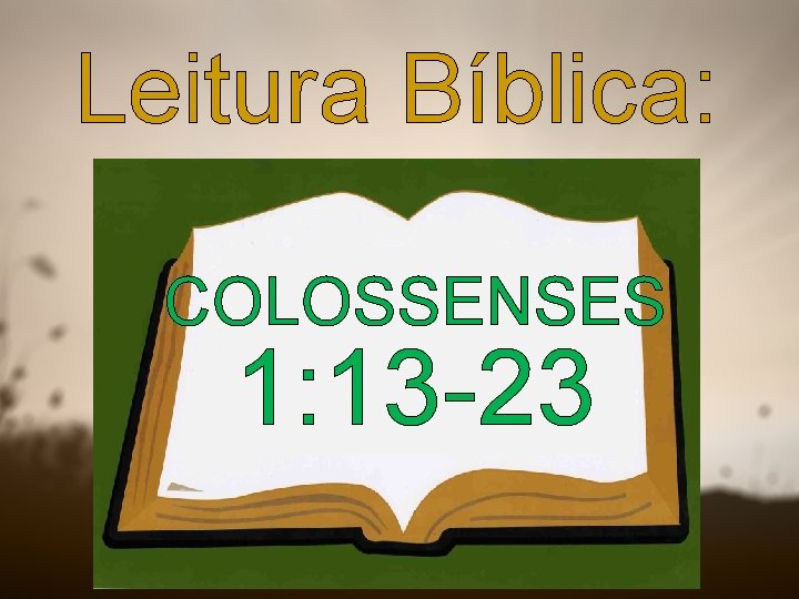 Leitura Bíblica: COLOSSENSES 1: 13 -23 