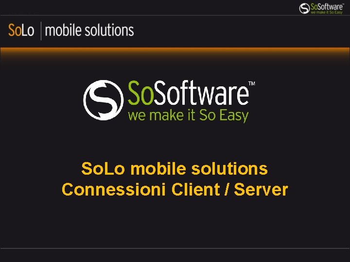 So. Lo mobile solutions Connessioni Client / Server 