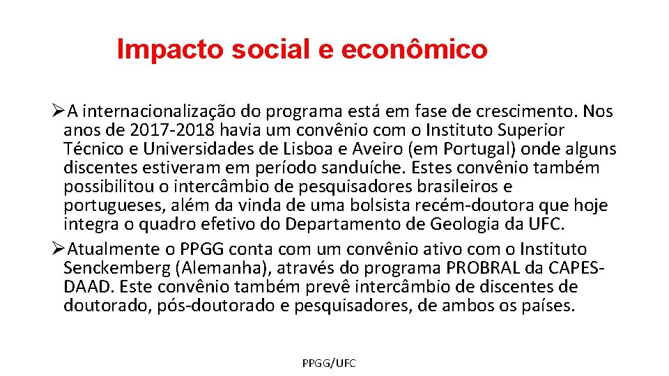 Impacto social e econômico ØA internacionalização do programa está em fase de crescimento. Nos